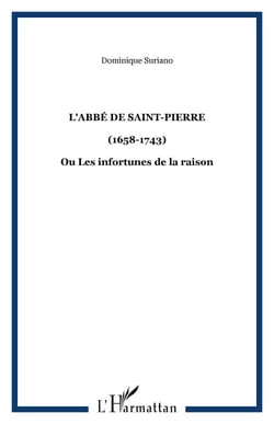 L'abbé de Saint-Pierre - (1658-1743) - Ou Les infortunes de la raison