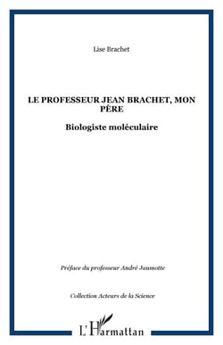 Le professeur Jean Brachet, mon père - Biologiste moléculaire