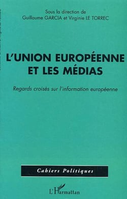 L'Union Européenne et les médias - Regards croisés sur l'information européenne