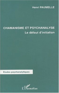 Chamanisme et psychanalyse - Le défaut d'initiation