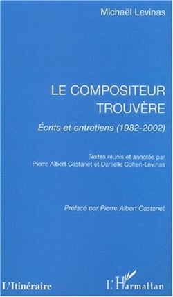 Le compositeur trouvère - Écrits et entretiens (1982-2002)