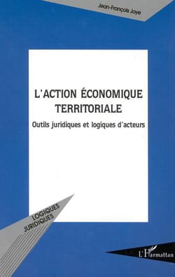 L'ACTION ÉCONOMIQUE TERRITORIALE - Outils juridiques et logiques d'acteurs
