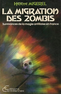 La migration des zombis (survivances de la magie antillaise en France)