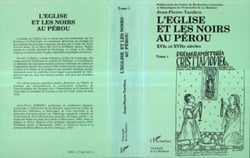 L'Eglise et les Noirs au Pérou - XVIè et XVIIè siècles (2 tomes)