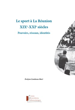 Le sport à La Réunion. XIXe-XXIe siècles - Pouvoirs, réseaux, identités