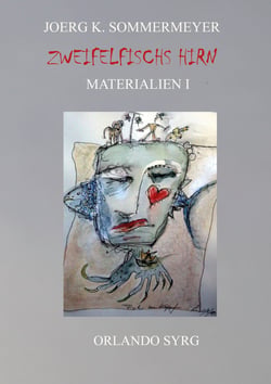 Zweifelfischs Hirn. Materialien I - Meine Werkstatt: Ideen, Ursprünge, Quellen, Zitate, Paraphrasen, Bearbeitungen, Reflexionen