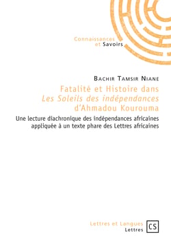 Fatalité et histoire dans *Les Soleils des indépendances* d'Ahmadou Kourouma - Radioscopie littéraire d'un texte phare du roman africain