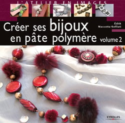 Créer ses bijoux en pâte polymère - Volume 2