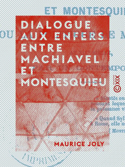 Dialogue aux enfers entre Machiavel et Montesquieu - La politique au XIXe siècle