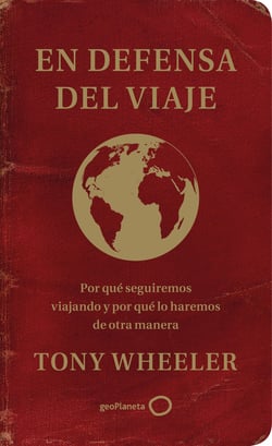 En defensa del viaje - Por qué seguiremos viajando y por qué lo haremos de otra manera