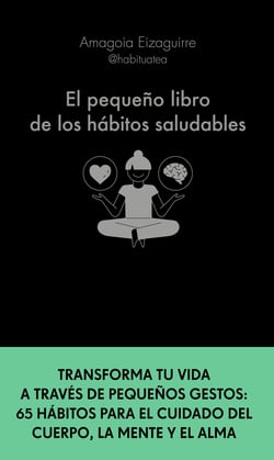 El pequeño libro de los hábitos saludables - Transforma tu vida a través de pequeños gestos: 65 hábitos para el cuidado del cuerpo, la mente y el alma