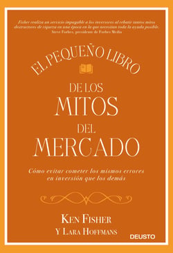 El pequeño libro de los mitos del mercado - Cómo evitar los errores de inversión que los demás cometen y sacar provecho de ello