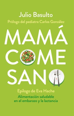 Mamá come sano - Alimentación saludable en el embarazo y la lactancia
