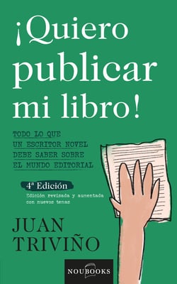 Quiero publicar mi libro - Todo lo que un escritor novel debe saber sobre el mundo editorial