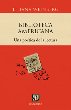 Biblioteca Americana - Una poética de la cultura y una política de la lectura