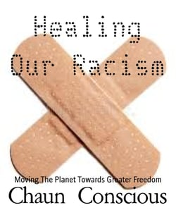 Healing Our Racism - Moving The Planet Towards Greater Freedom