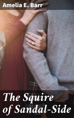 The Squire of Sandal-Side - A Pastoral Romance