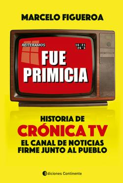 Fue primicia - Historia de Crónica TV, el canal de noticias firme junto al pueblo