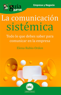 GuíaBurros La comunicación sistémica - Todo lo que debes saber para comunicar en la empresa