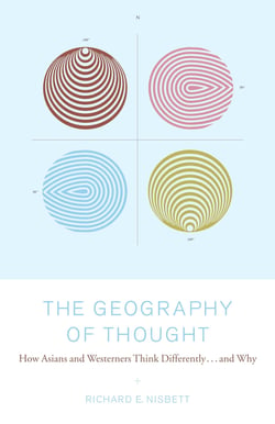 The Geography of Thought - How Asians and Westerners Think Differently...and
