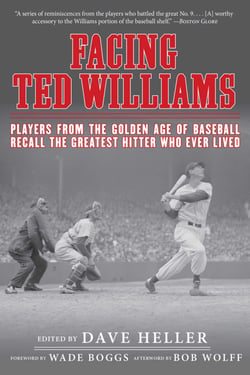 Facing Ted Williams - Players from the Golden Age of Baseball Recall the Greatest Hitter Who Ever Lived