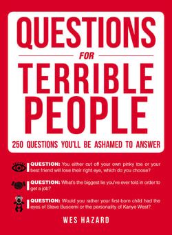 Questions for Terrible People - 250 Questions You'll Be Ashamed to Answer