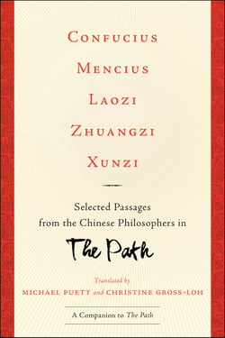 Confucius, Mencius, Laozi, Zhuangzi, Xunzi - Selected Passages from the Chinese Philosophers in The Path