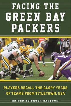 Facing the Green Bay Packers - Players Recall the Glory Years of the Team from Titletown, USA