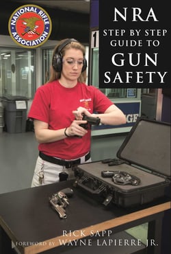 The NRA Step-by-Step Guide to Gun Safety - How to Care For, Use, and Store Your Firearms