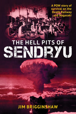 The Hell Pit of Sendryu - A POW story of survival on the Death Railway and Nagasaki