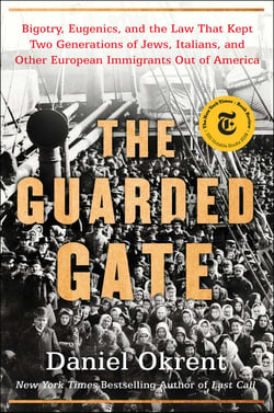 The Guarded Gate - Bigotry, Eugenics and the Law That Kept Two Generations of Jews, Italians, and Other European Immigrants Out of America