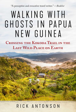 Walking with Ghosts in Papua New Guinea - Crossing the Kokoda Trail in the Last Wild Place on Earth