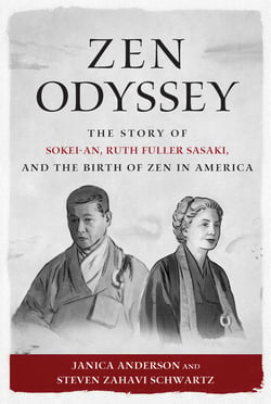 Zen Odyssey - The Story of Sokei-an, Ruth Fuller Sasaki, and the Birth of Zen in
