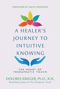 A Healer's Journey to Intuitive Knowing - The Heart of Therapeutic Touch