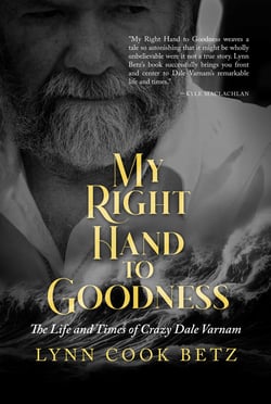 My Right Hand to Goodness - The Life and Times of Crazy Dale Varnam