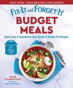 Fix-It and Forget-It Budget Meals - Quick, Easy &amp; Inexpensive Slow Cooker &amp; Instant Pot Recipes