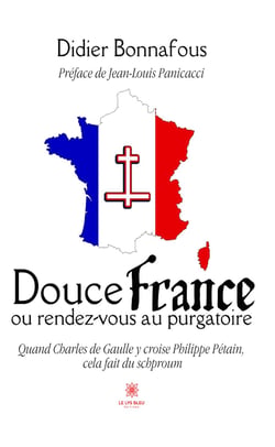 Douce France ou rendez-vous au purgatoire - Quand Charles De Gaulle y croise Philippe Pétain, cela fait du shproum