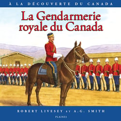 La Gendarmerie royale du Canada - Album jeunesse, à partir de 9 ans