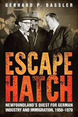 Escape Hatch - Newfoundland’s Quest for German Industry and Immigration, 1950–1970