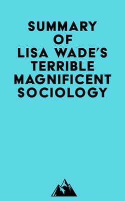 Summary of Lisa Wade's Terrible Magnificent Sociology