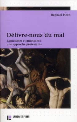 Délivre-nous du mal - exorcismes et guérisons, une approche protestante