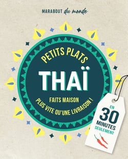 Petits plats Thaï en 30 minutes - 30 recettes à préparer plus vite qu'une livraison