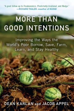 More Than Good Intentions - Improving the Ways the World's Poor Borrow, Save, Farm, Learn, and Stay Healthy