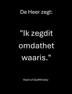 De Heer zegt:   "Ik zeg dit omdat het waar is."