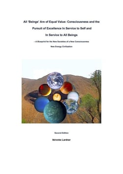All 'Beings' Are Of Equal Value: Consciousness and the Pursuit of Excellence In Service to Self and In Service to All Beings