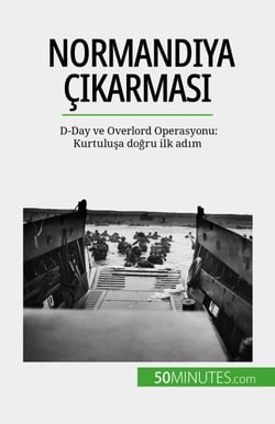 Normandiya çikarmasi - D-Day ve Overlord Operasyonu: Kurtulusa dogru ilk adim