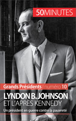 Lyndon B. Johnson et l'après Kennedy - Un président en guerre contre la pauvreté