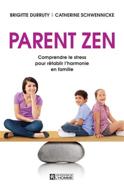 Parent zen - Comprendre le stress pour rétablir l'harmonie en famille