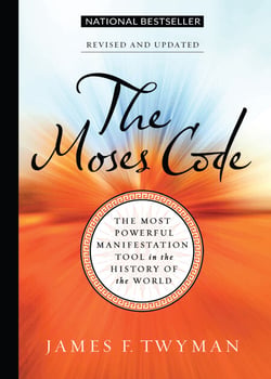 The Moses Code - The Most Powerful Manifestation Tool in the History of the World, Revised and Updated