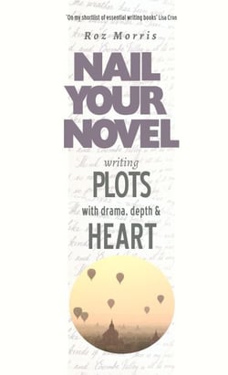 Writing Plots With Drama, Depth &amp; Heart: Nail Your Novel - Nail Your Novel, #5